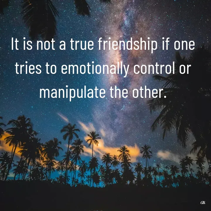 Quote by Dr K Guruprasad - It is not a true friendship if one tries to emotionally control or manipulate the other. - Made using Quotes Creator App, Post Maker App