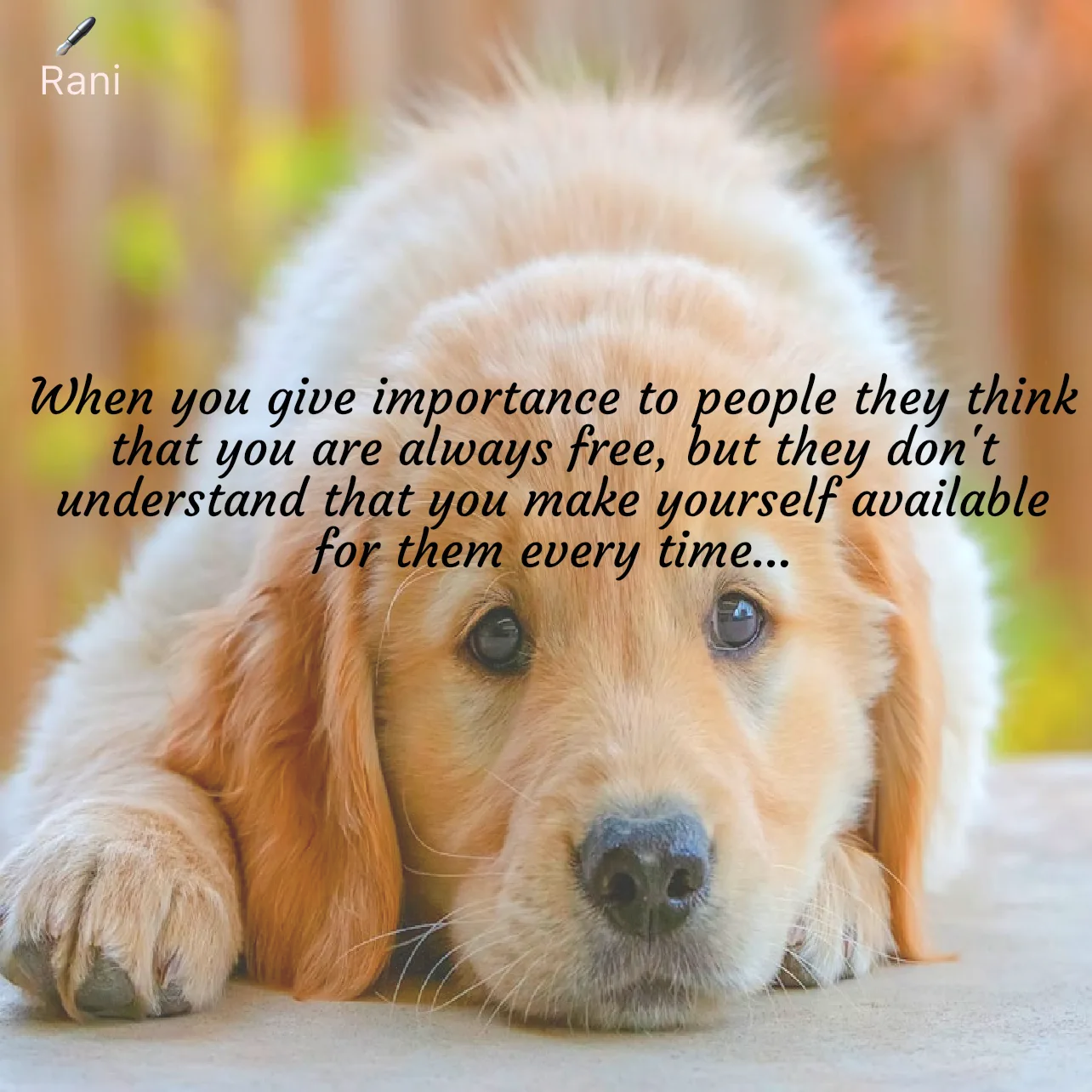 Quote by Rani Tharuni - When you give importance to people they think that you are always free, but they don't understand that you make yourself available for them every time... - Made using Quotes Creator App, Post Maker App