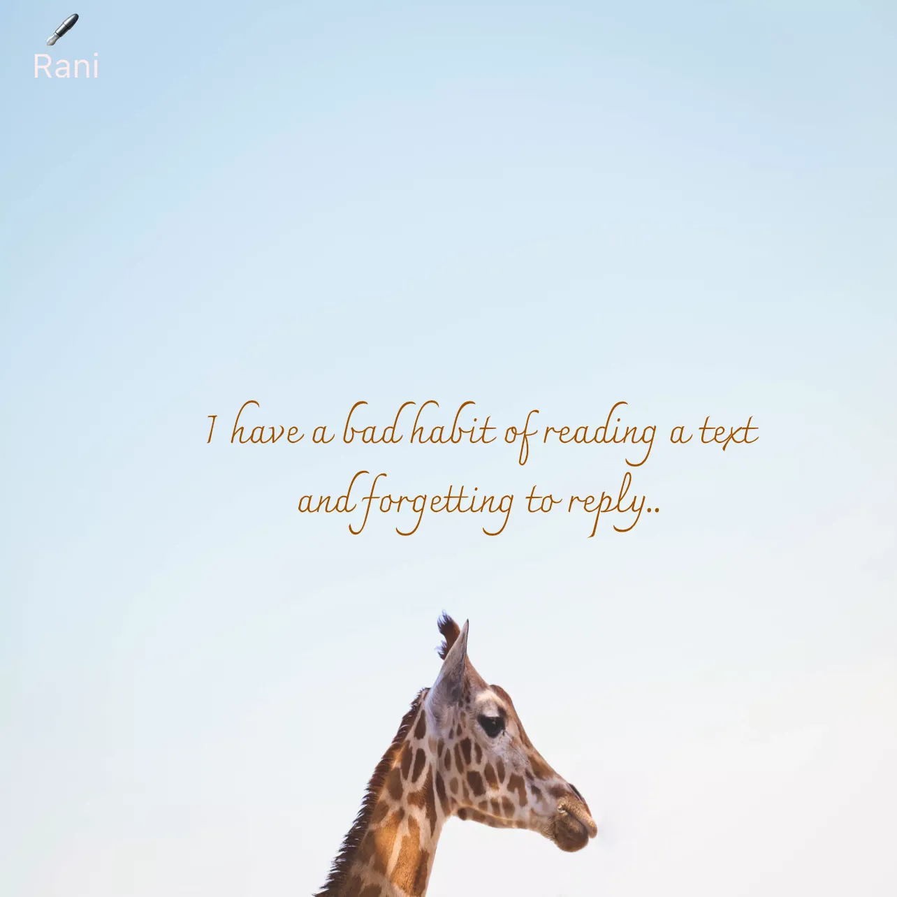 Quote by Rani Tharuni - I have a bad habit of reading a text  
and forgetting to reply.. - Made using Quotes Creator App, Post Maker App