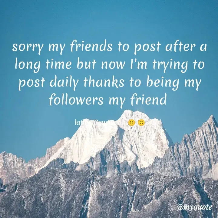 Quote by Latika Dewangan 🙂🙃 - sorry my friends to post after a long time but now I'm trying to post daily thanks to being my followers my friend 

latika Dewangan 🙂 🙃 - Made using Quotes Creator App, Post Maker App