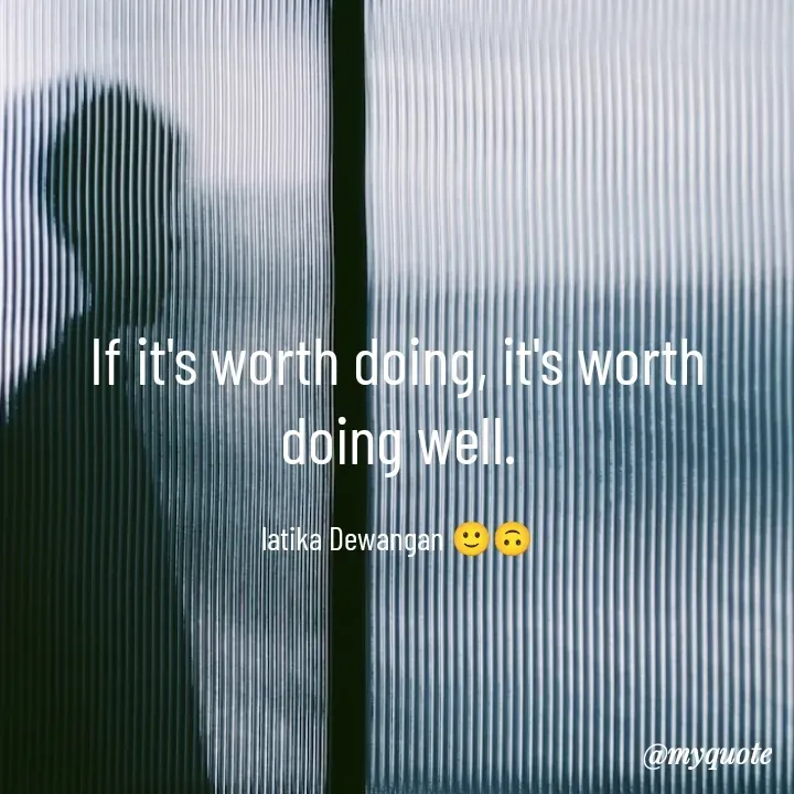 Quote by Latika Dewangan 🙂🙃 - If it's worth doing, it's worth doing well.

latika Dewangan 🙂🙃 - Made using Quotes Creator App, Post Maker App