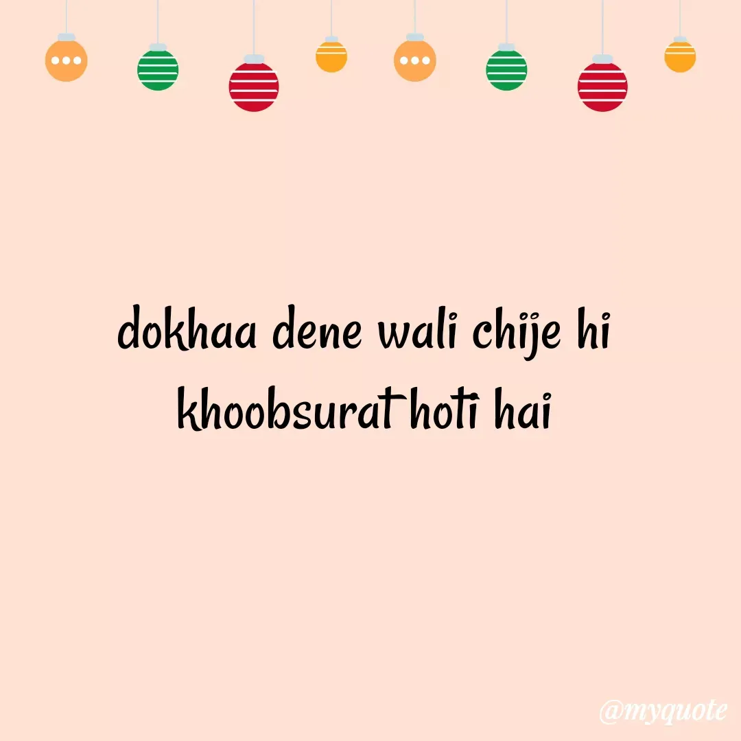 Quote by Gumnaam Tanhai - dokhaa dene wali chije hi 
khoobsurat hoti hai  - Made using Quotes Creator App, Post Maker App