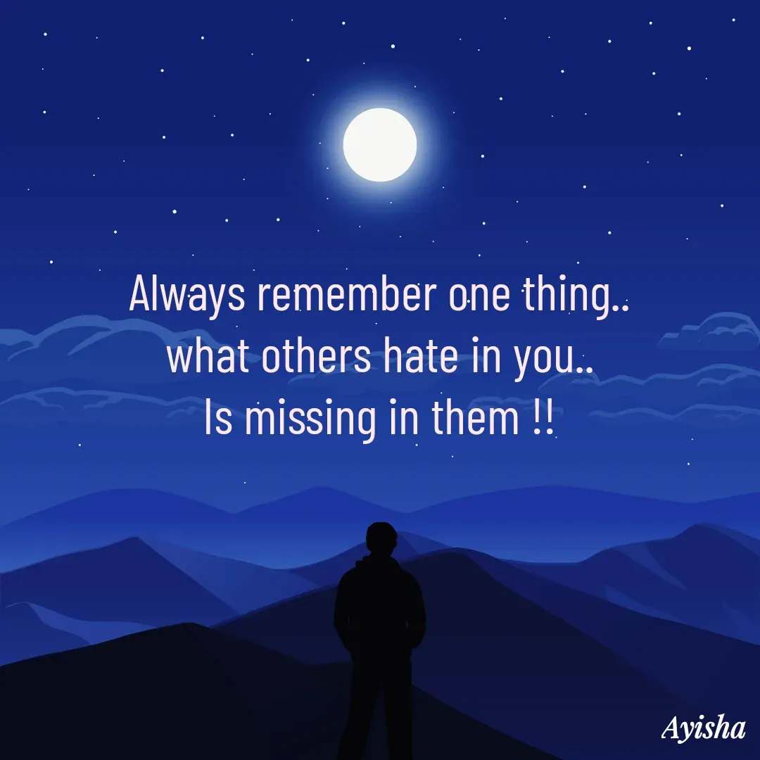 Quote by New life * - Always remember one thing..
what others hate in you..
Is missing in them !!
 - Made using Quotes Creator App, Post Maker App