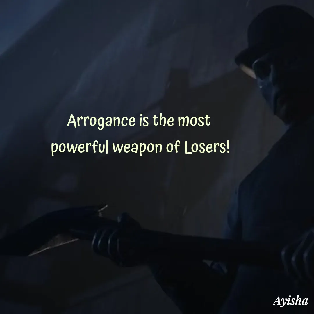 Quote by New life * - Arrogance is the most 
powerful weapon of Losers!
 - Made using Quotes Creator App, Post Maker App