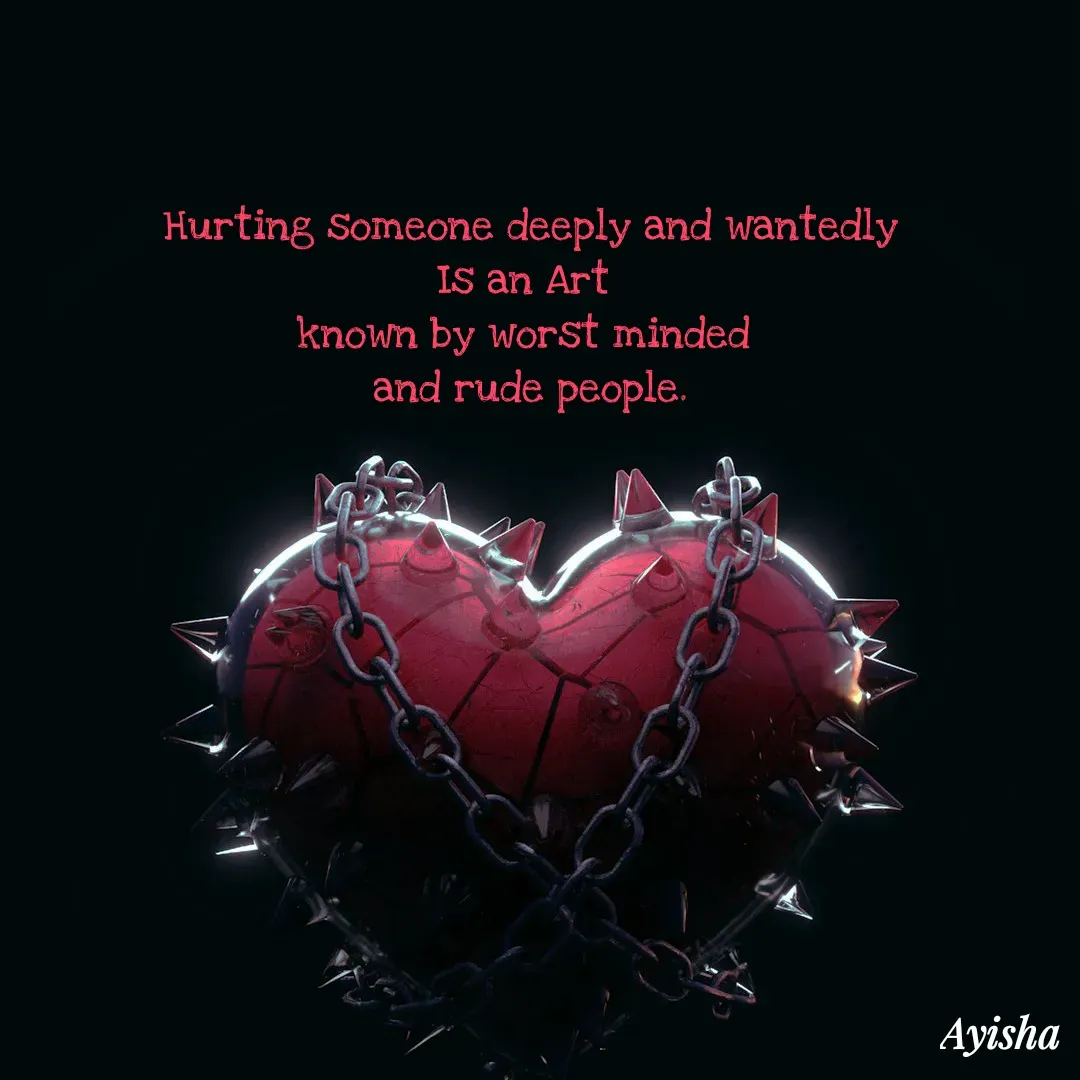 Quote by New life * - Hurting someone deeply and wantedly
 Is an Art  
known by worst minded 
and rude people. - Made using Quotes Creator App, Post Maker App