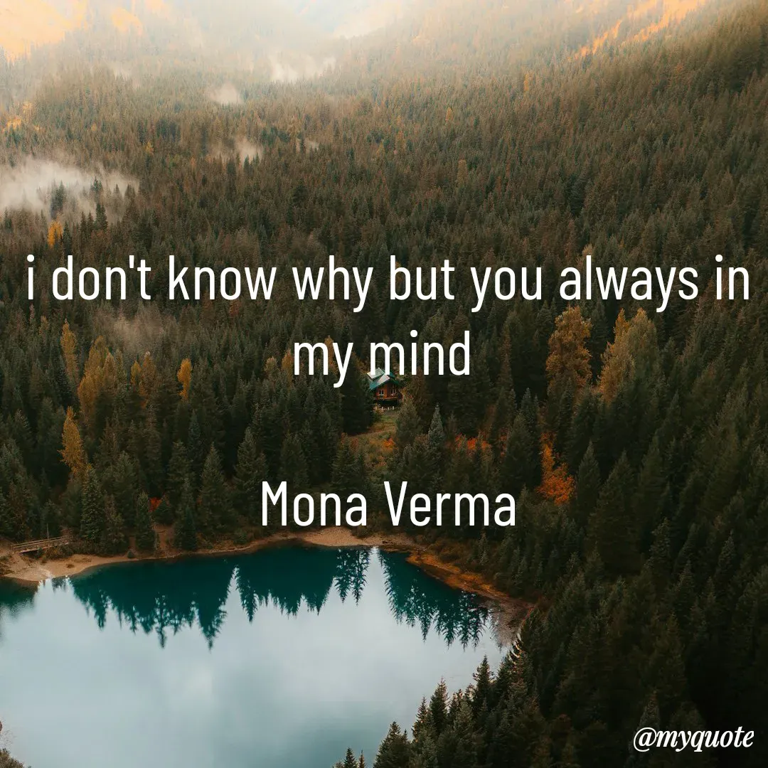 Quote by Mona Verma - i don't know why but you always in my mind 

Mona Verma - Made using Quotes Creator App, Post Maker App