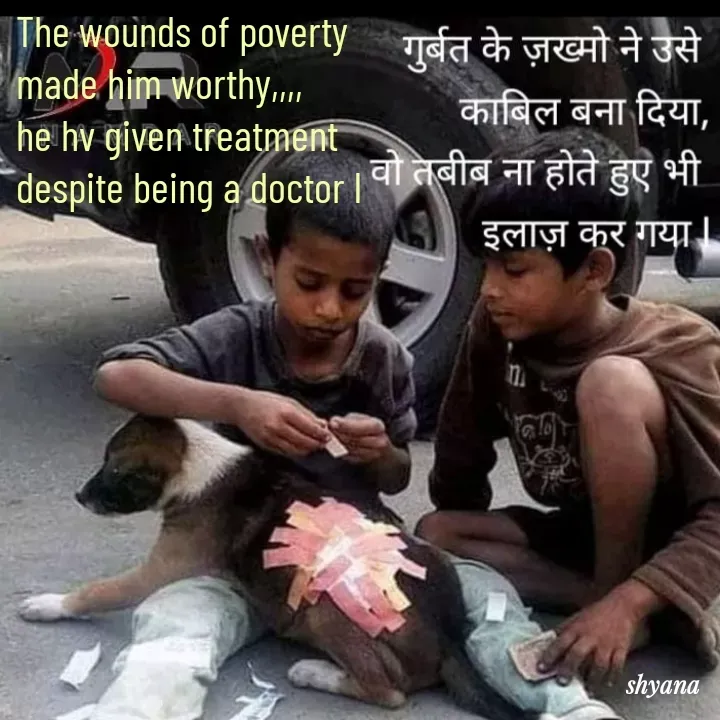 Quote by shyana** - The wounds of poverty 
made him worthy,,,,
he hv given treatment 
despite being a doctor l  - Made using Quotes Creator App, Post Maker App