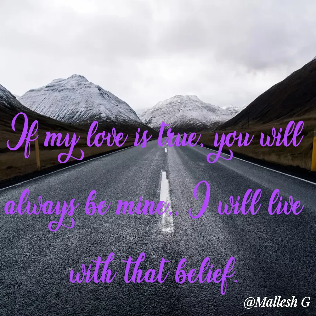 Quote by Mkr King Maker - If my love is true, you will always be mine,, I will live with that belief. - Made using Quotes Creator App, Post Maker App