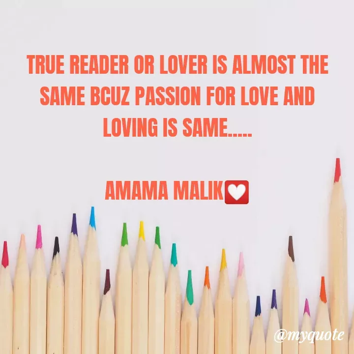 Quote by Amama malik - TRUE READER OR LOVER IS ALMOST THE SAME BCUZ PASSION FOR LOVE AND LOVING IS SAME.....

AMAMA MALIK💟 - Made using Quotes Creator App, Post Maker App