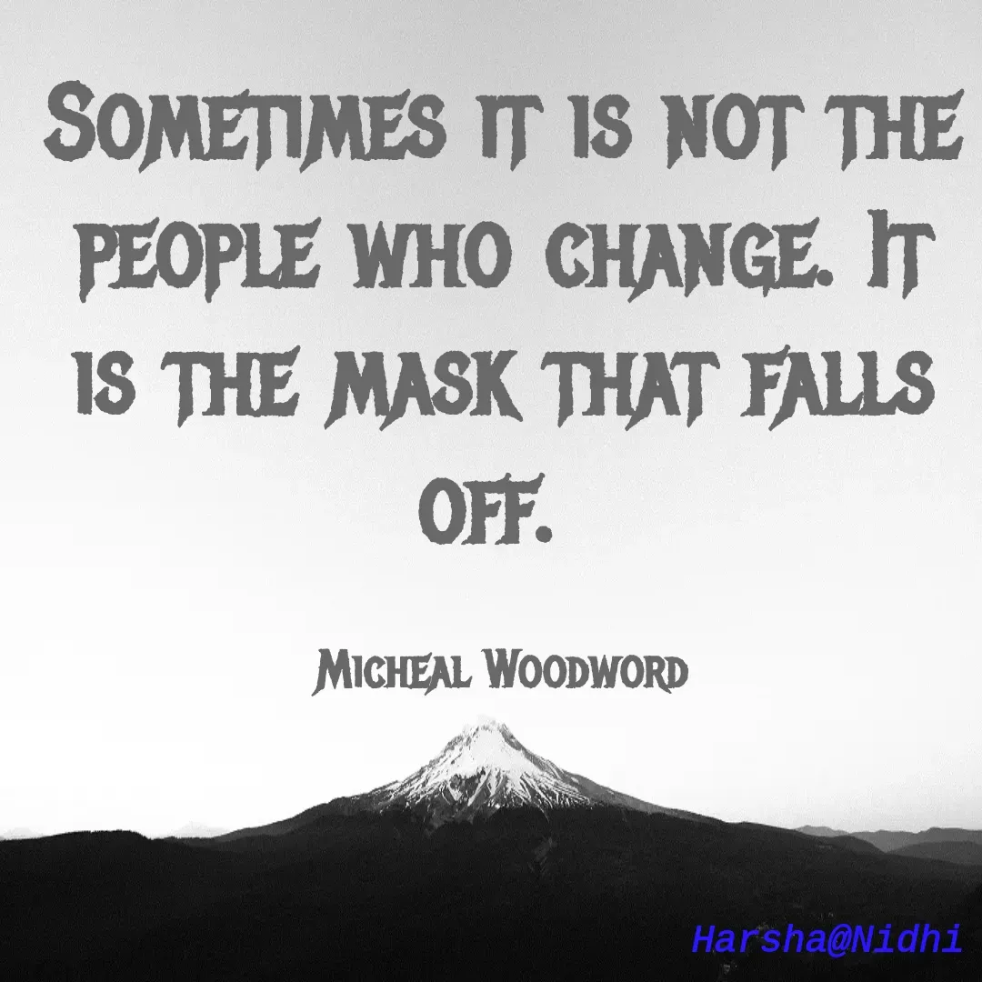 Quote by Harsha Sridharan - Sometimes it is not the people who change. It is the mask that falls off. 

Micheal Woodword - Made using Quotes Creator App, Post Maker App