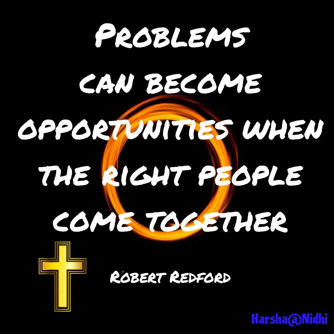 Quote by Harsha Sridharan - Problems can become opportunities when the right people come together

Robert Redford - Made using Quotes Creator App, Post Maker App