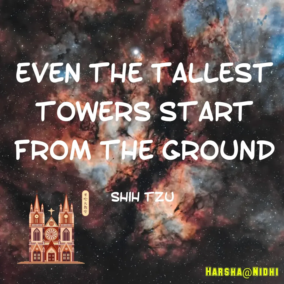 Quote by Harsha Sridharan - Even the tallest towers start from the ground

Shih Tzu  - Made using Quotes Creator App, Post Maker App