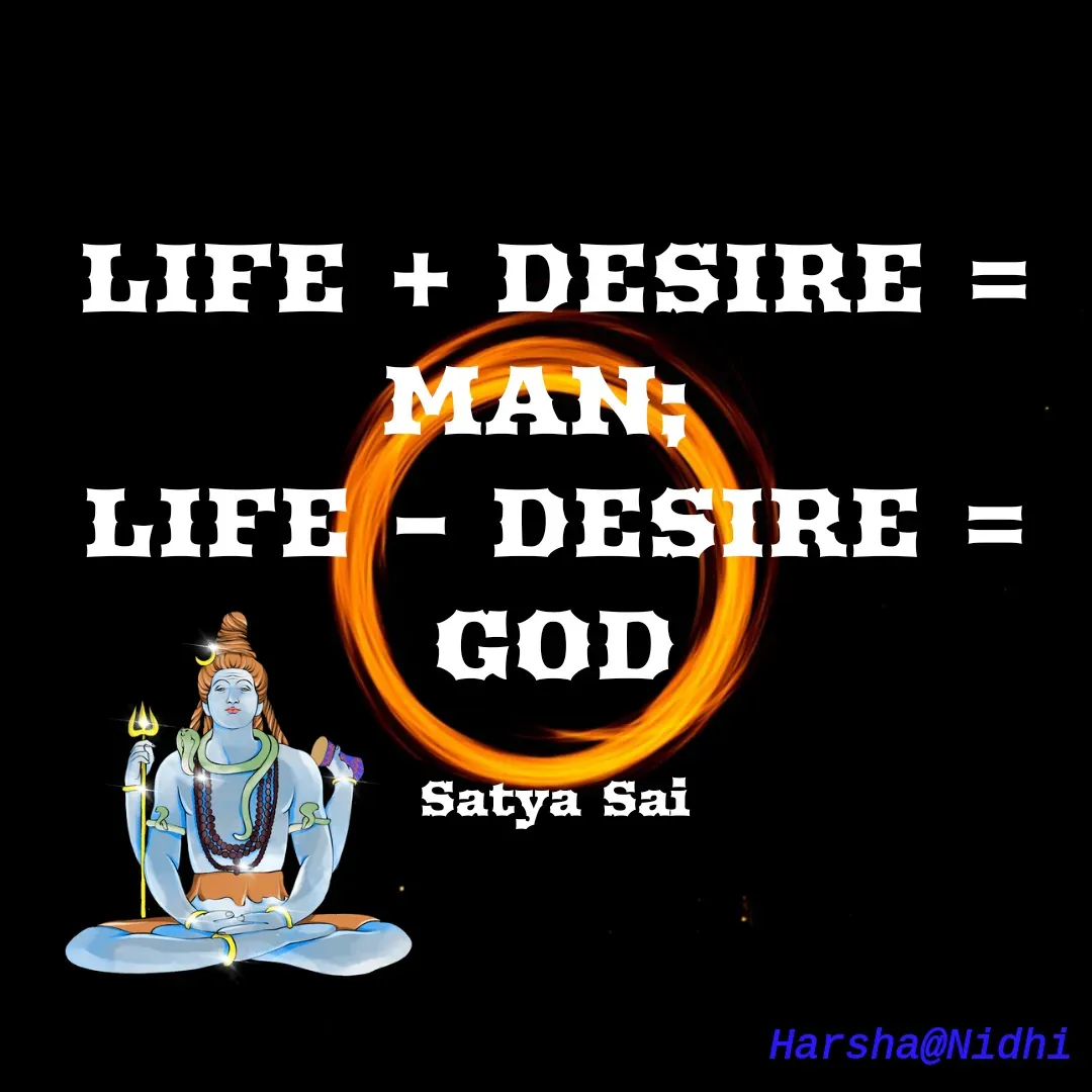 Quote by Harsha Sridharan - LIFE + DESIRE = MAN; 
LIFE – DESIRE = GOD

Satya Sai - Made using Quotes Creator App, Post Maker App