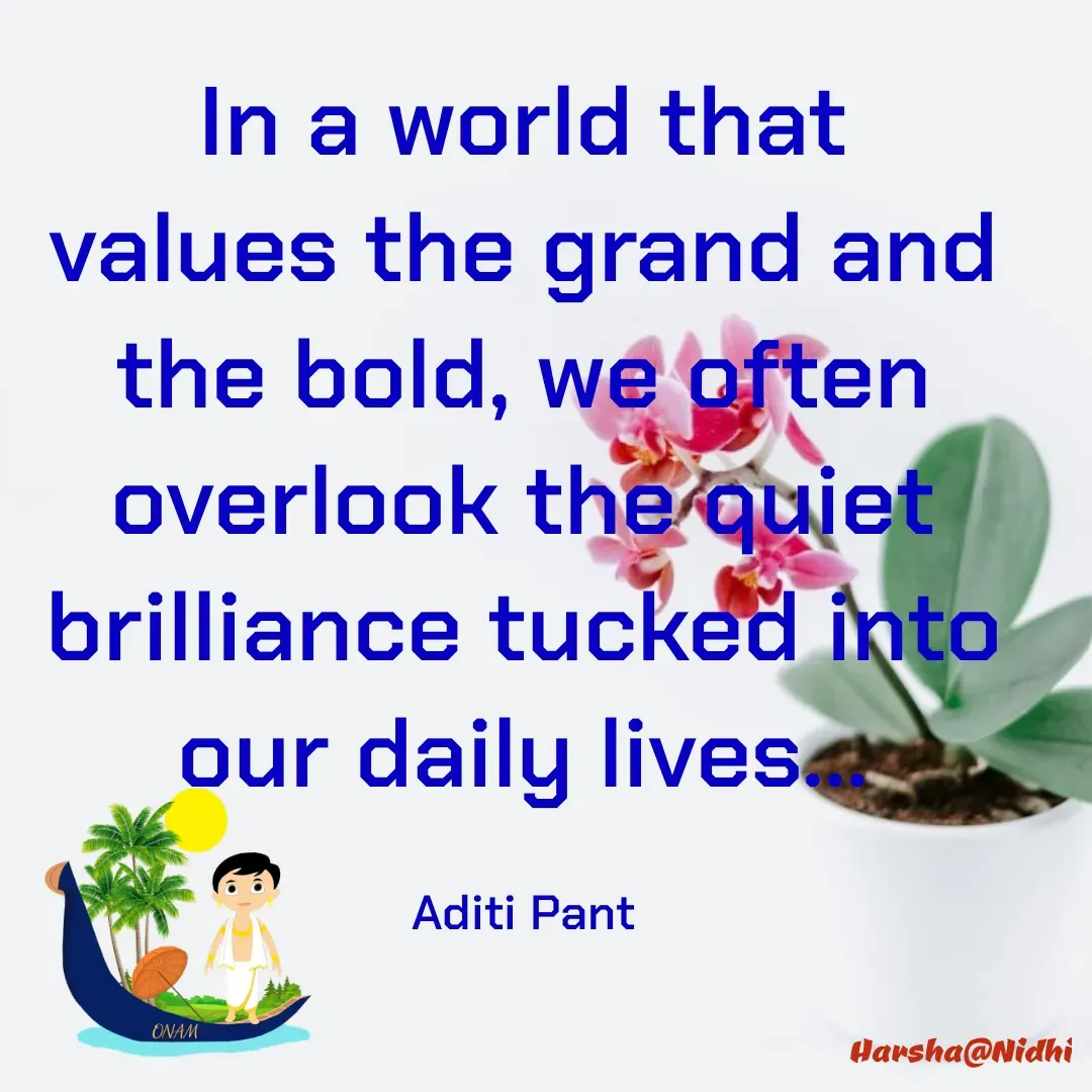 Quote by Harsha Sridharan - In a world that values the grand and the bold, we often overlook the quiet brilliance tucked into our daily lives...

Aditi Pant - Made using Quotes Creator App, Post Maker App