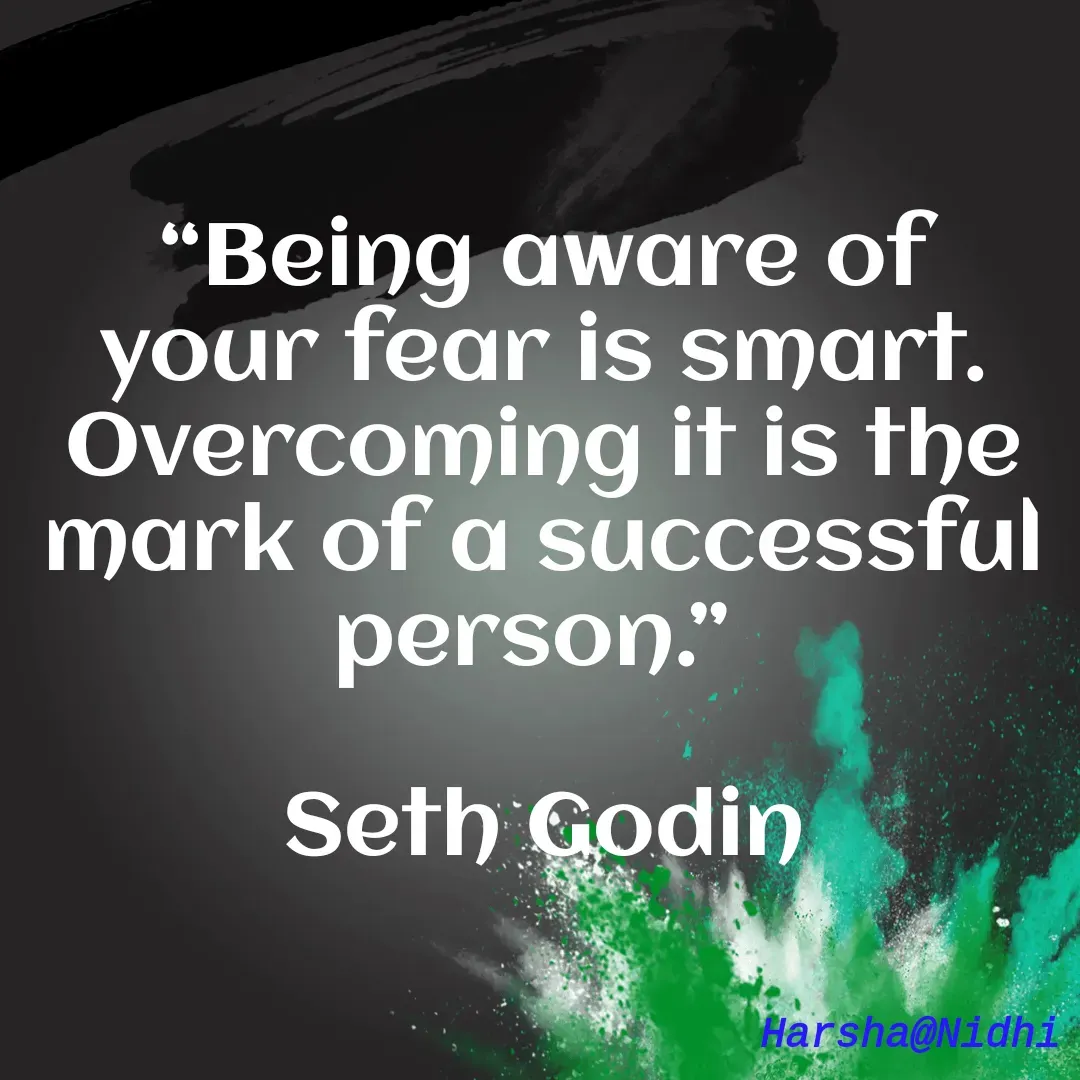 Quote by Harsha Sridharan - “Being aware of your fear is smart. Overcoming it is the mark of a successful person.” 

Seth Godin - Made using Quotes Creator App, Post Maker App