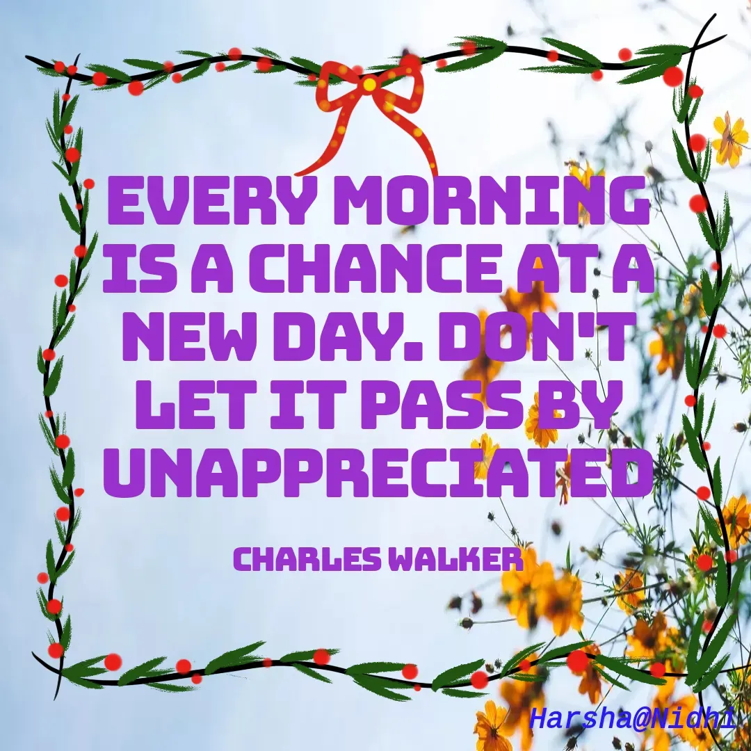 Quote by Harsha Sridharan - Every morning is a chance at a new day. Don't let it pass by unappreciated

Charles walker - Made using Quotes Creator App, Post Maker App