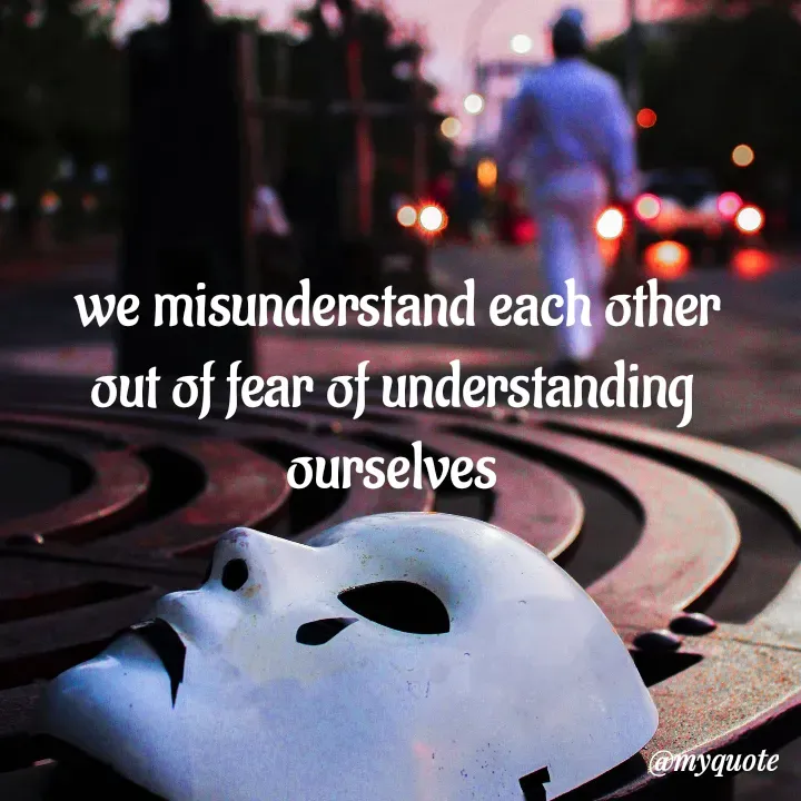 Quote by adriangemini - we misunderstand each other
out of fear of understanding 
ourselves  - Made using Quotes Creator App, Post Maker App