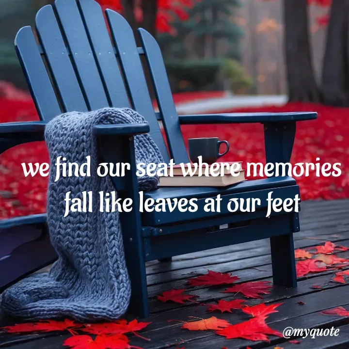 Quote by adriangemini - we find our seat where memories
fall like leaves at our feet - Made using Quotes Creator App, Post Maker App