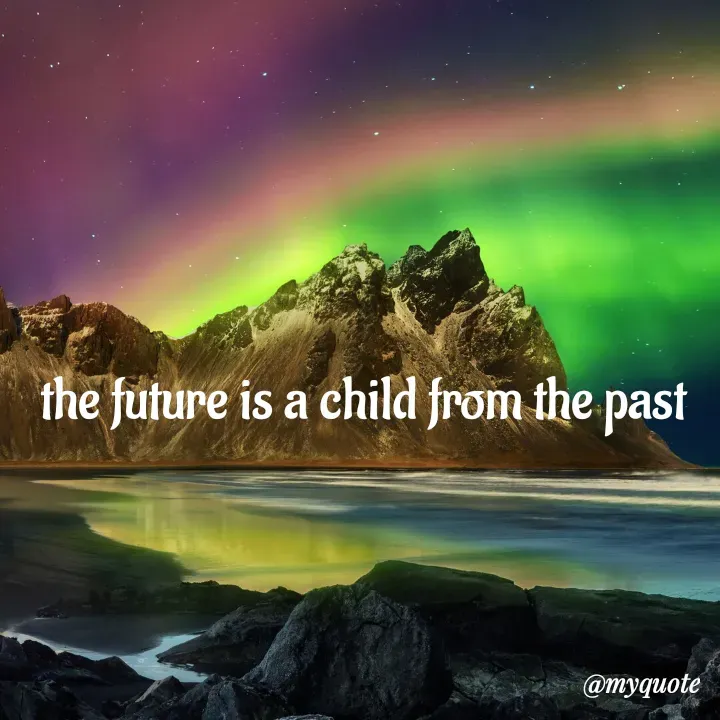 Quote by adriangemini - the future is a child from the past - Made using Quotes Creator App, Post Maker App
