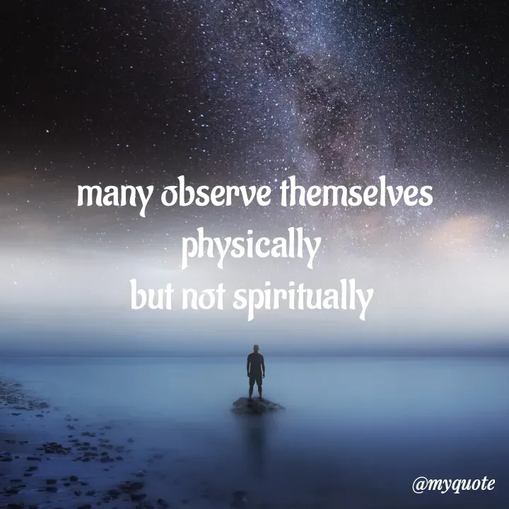 Quote by adriangemini - many observe themselves physically 
but not spiritually  - Made using Quotes Creator App, Post Maker App