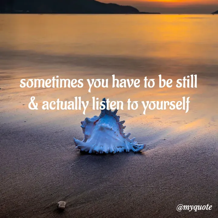 Quote by adriangemini - sometimes you have to be still
& actually listen to yourself - Made using Quotes Creator App, Post Maker App