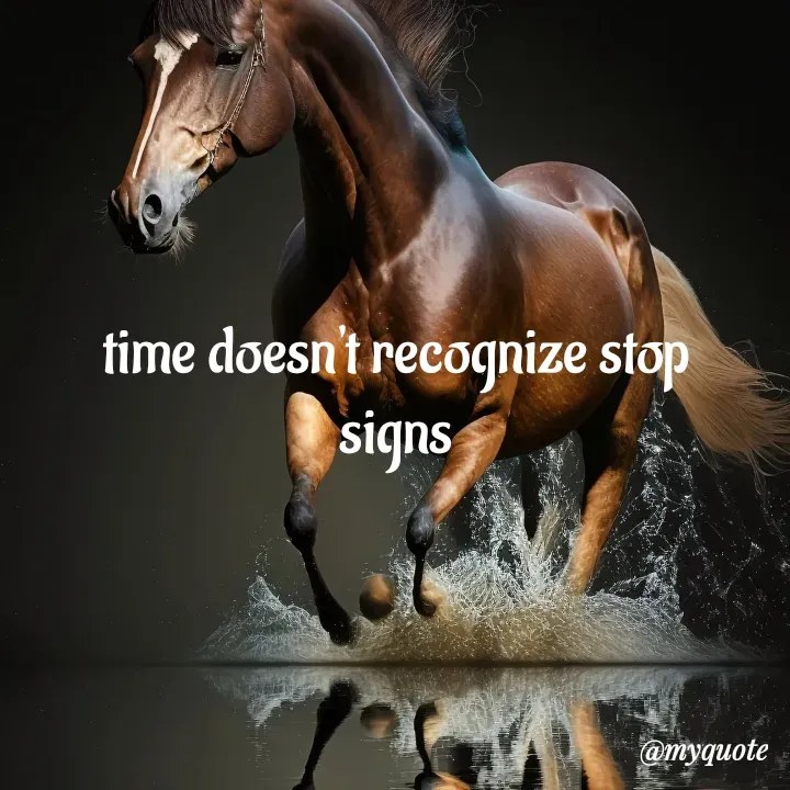 Quote by adriangemini - time doesn't recognize stop
signs - Made using Quotes Creator App, Post Maker App