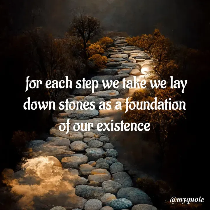 Quote by adriangemini - for each step we take we lay
down stones as a foundation 
of our existence  - Made using Quotes Creator App, Post Maker App