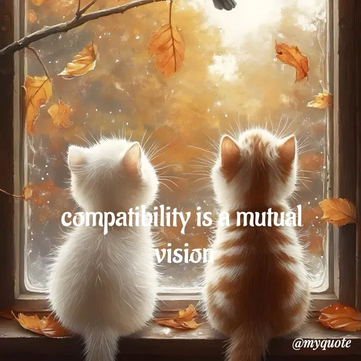 Quote by adriangemini - compatibility is a mutual 
vision - Made using Quotes Creator App, Post Maker App