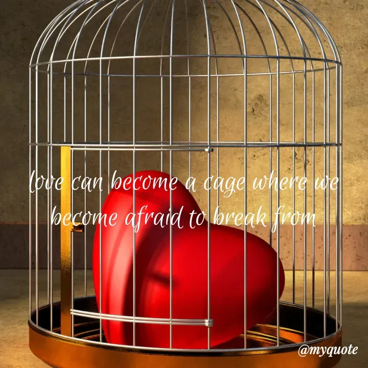 Quote by adriangemini - love can become a cage where we
become afraid to break from - Made using Quotes Creator App, Post Maker App