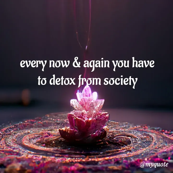 Quote by adriangemini - every now & again you have
to detox from society - Made using Quotes Creator App, Post Maker App