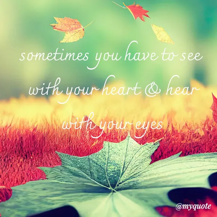 Quote by adriangemini - sometimes you have to see 
with your heart & hear with your eyes - Made using Quotes Creator App, Post Maker App