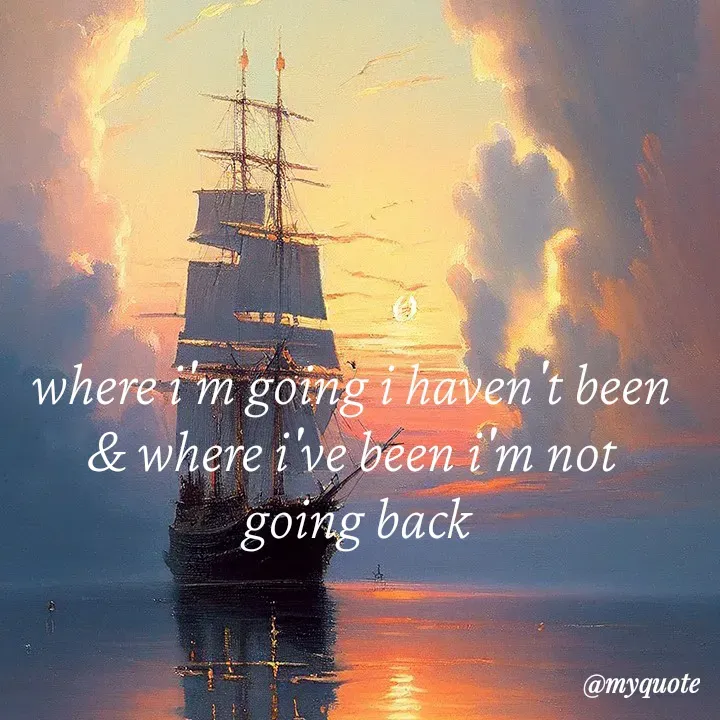Quote by adriangemini - where i'm going i haven't been 
& where i've been i'm not 
going back - Made using Quotes Creator App, Post Maker App