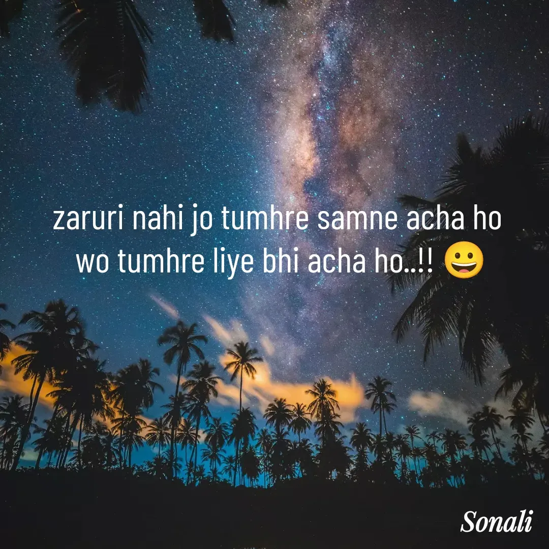 Quote by Sonali Kumari - zaruri nahi jo tumhre samne acha ho 
wo tumhre liye bhi acha ho..!! 😀 - Made using Quotes Creator App, Post Maker App