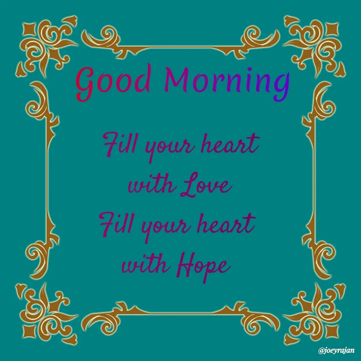 Quote by Joseph Rajan - Fill your heart
 with Love 
Fill your heart 
with Hope  - Made using Quotes Creator App, Post Maker App