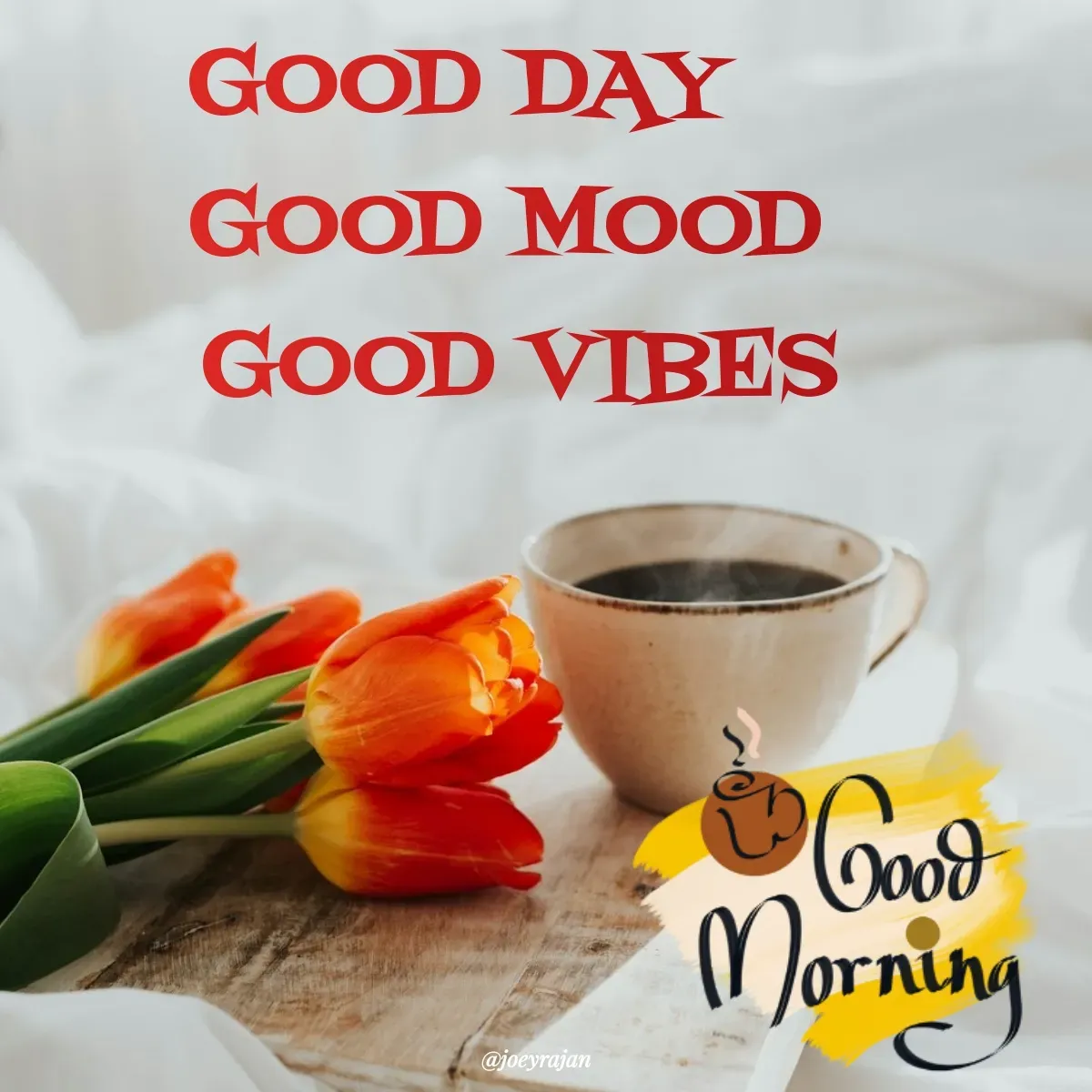 Quote by Joseph Rajan - GOOD DAY 
   GOOD MOOD 
    GOOD VIBES  - Made using Quotes Creator App, Post Maker App