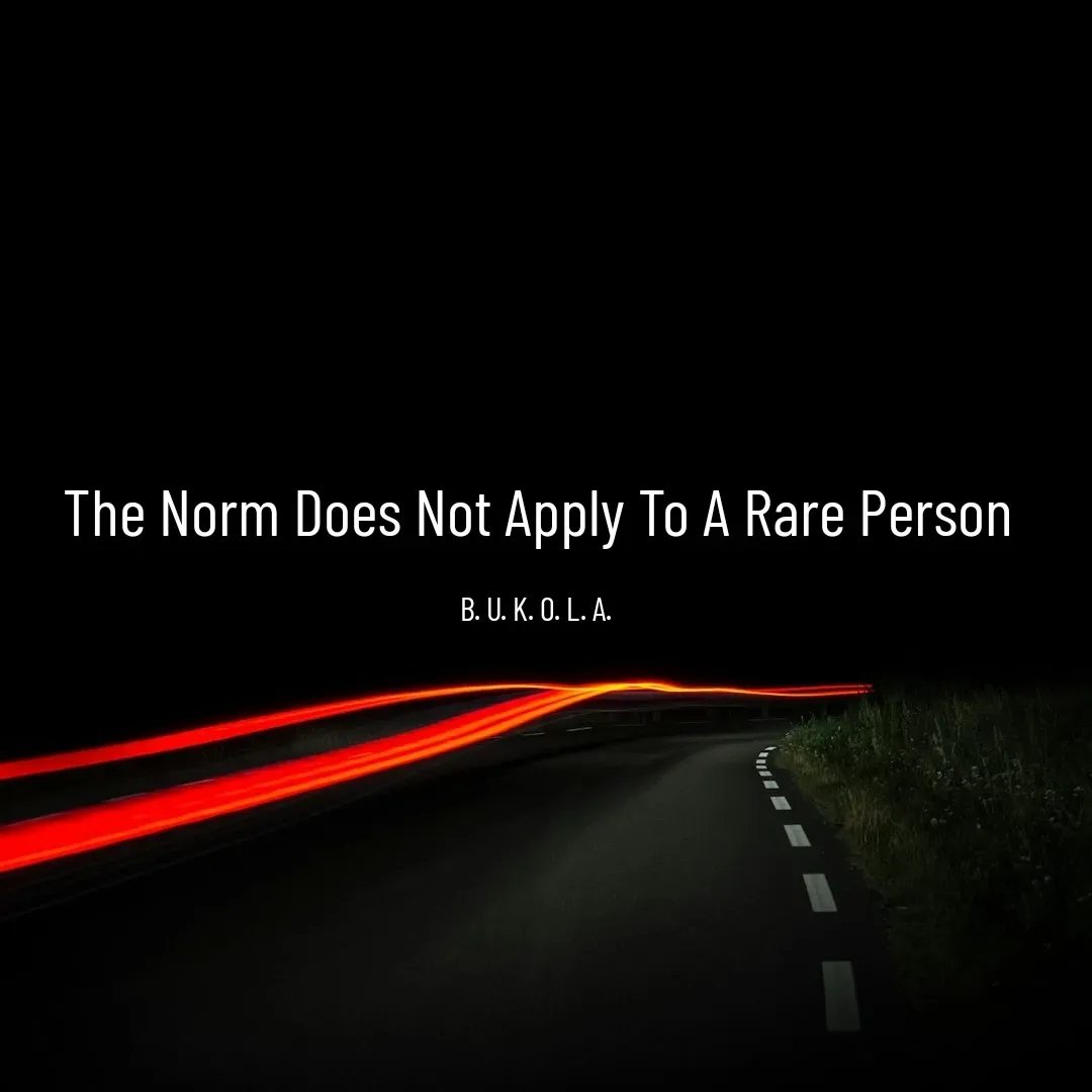 Quote by B.U.K.O.L.A. - The Norm Does Not Apply To A Rare Person

B. U. K. O. L. A.  - Made using Quotes Creator App, Post Maker App