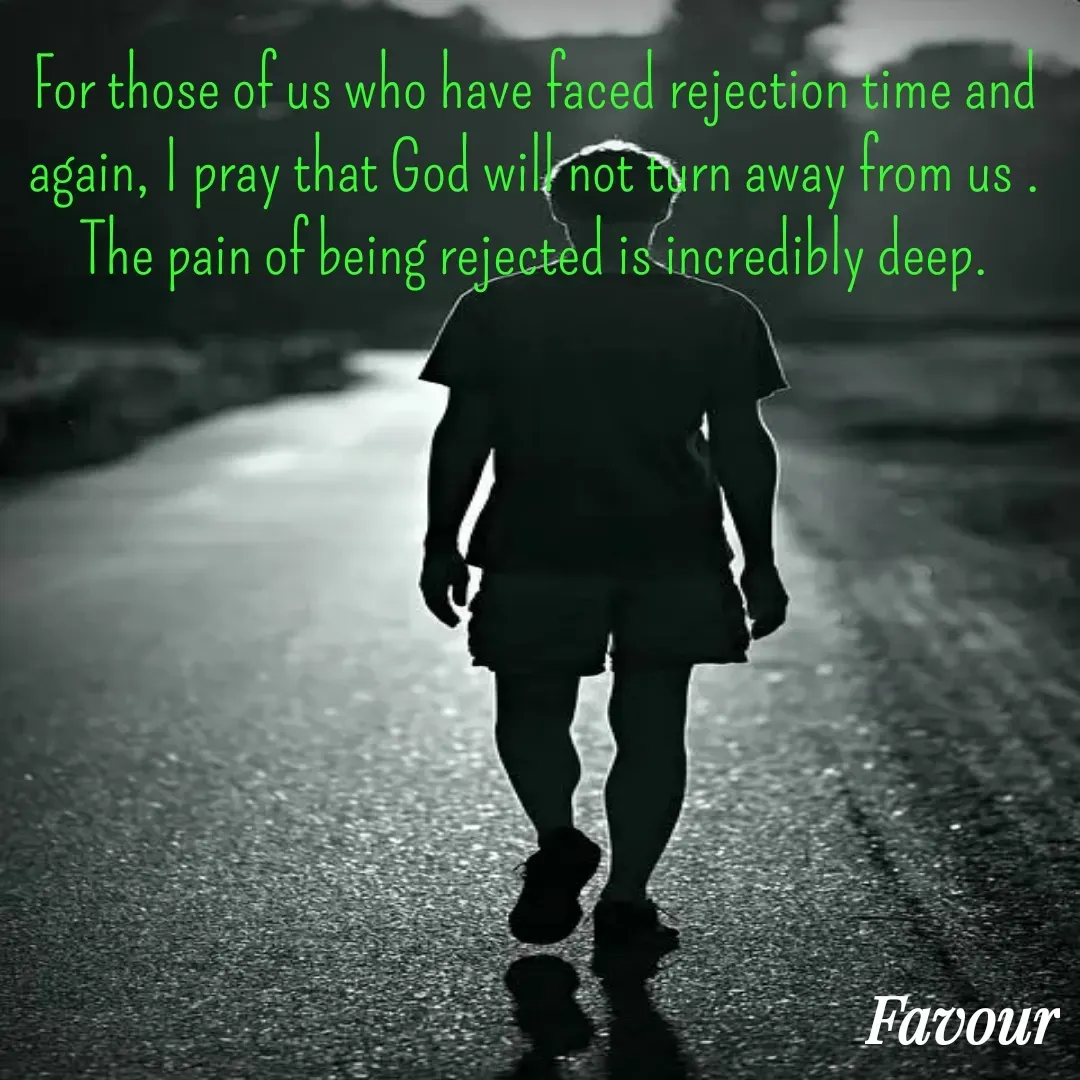 Quote by Favour - For those of us who have faced rejection time and again, I pray that God will not turn away from us . The pain of being rejected is incredibly deep. - Made using Quotes Creator App, Post Maker App