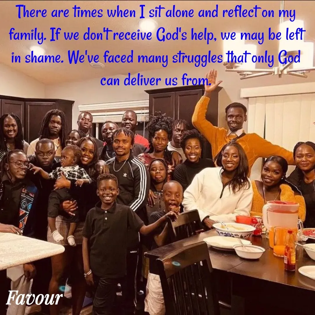 Quote by Favour - There are times when I sit alone and reflect on my family. If we don't receive God's help, we may be left in shame. We've faced many struggles that only God can deliver us from. - Made using Quotes Creator App, Post Maker App