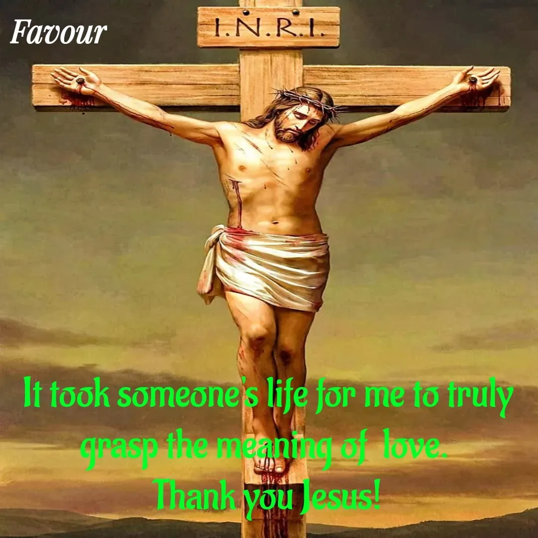 Quote by Favour - It took someone's life for me to truly  grasp the meaning of  love. 
Thank you Jesus! - Made using Quotes Creator App, Post Maker App