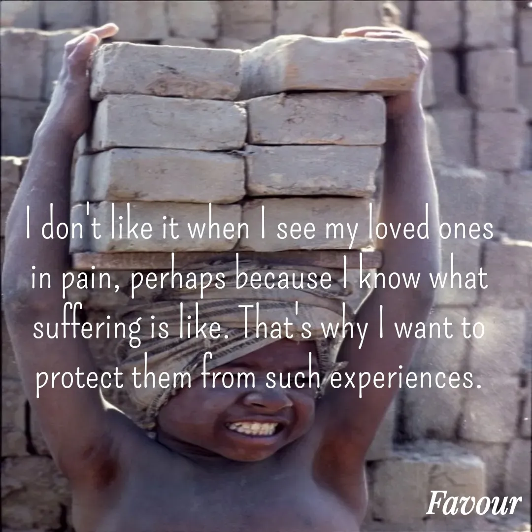 Quote by Favour - I don't like it when I see my loved ones in pain, perhaps because I know what suffering is like. That's why I want to protect them from such experiences. - Made using Quotes Creator App, Post Maker App