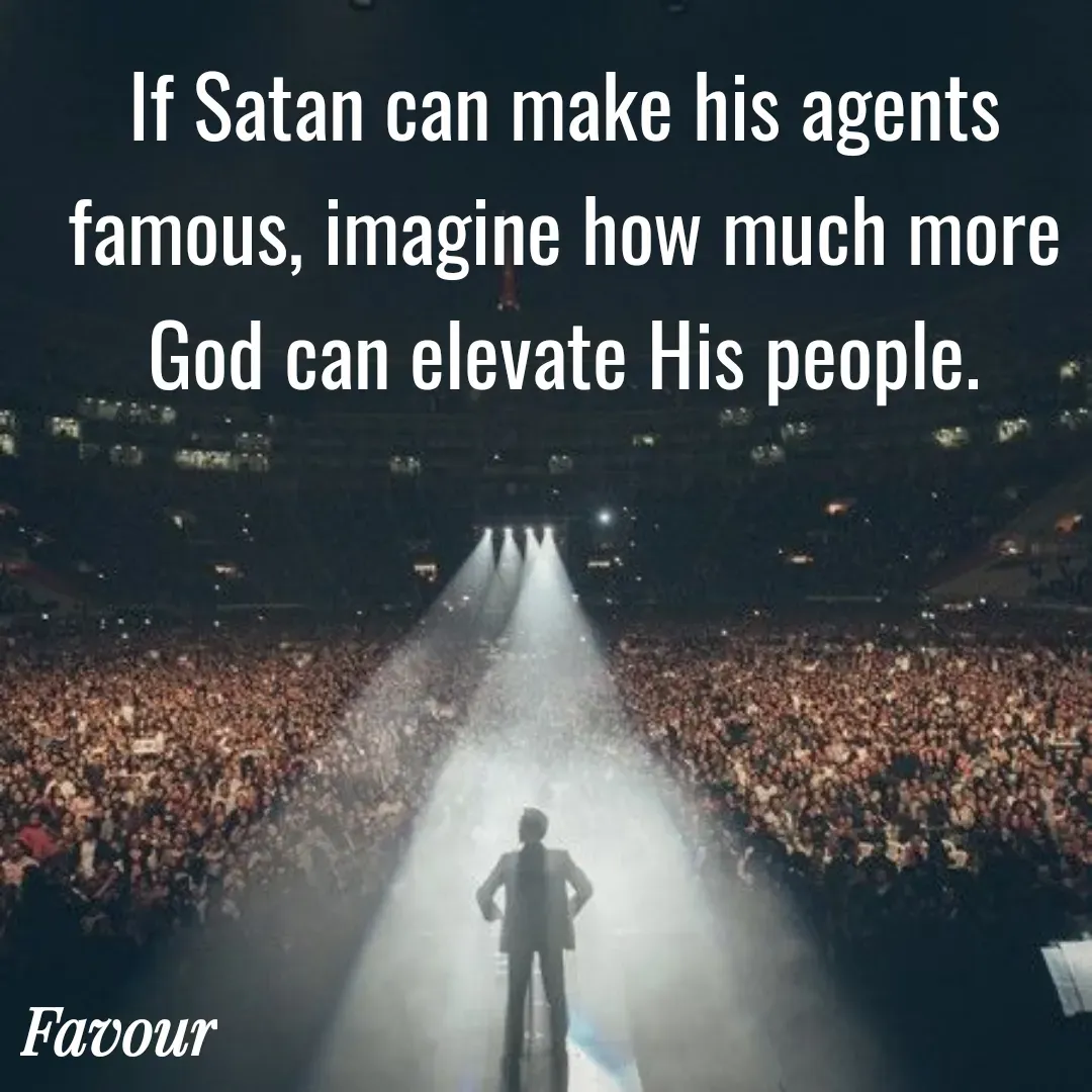 Quote by Favour - If Satan can make his agents famous, imagine how much more God can elevate His people. - Made using Quotes Creator App, Post Maker App