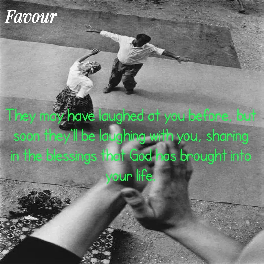 Quote by Favour - They may have laughed at you before, but soon they'll be laughing with you, sharing in the blessings that God has brought into your life. - Made using Quotes Creator App, Post Maker App