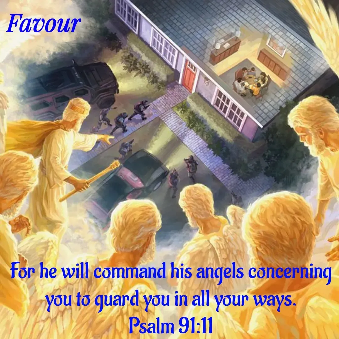 Quote by Favour - For he will command his angels concerning you to guard you in all your ways.
Psalm 91:11
 - Made using Quotes Creator App, Post Maker App
