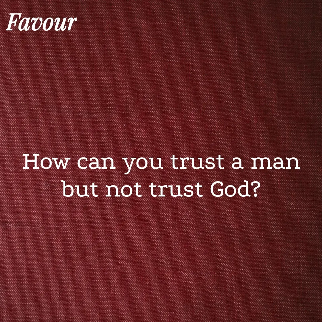 Quote by Favour - How can you trust a man but not trust God? - Made using Quotes Creator App, Post Maker App