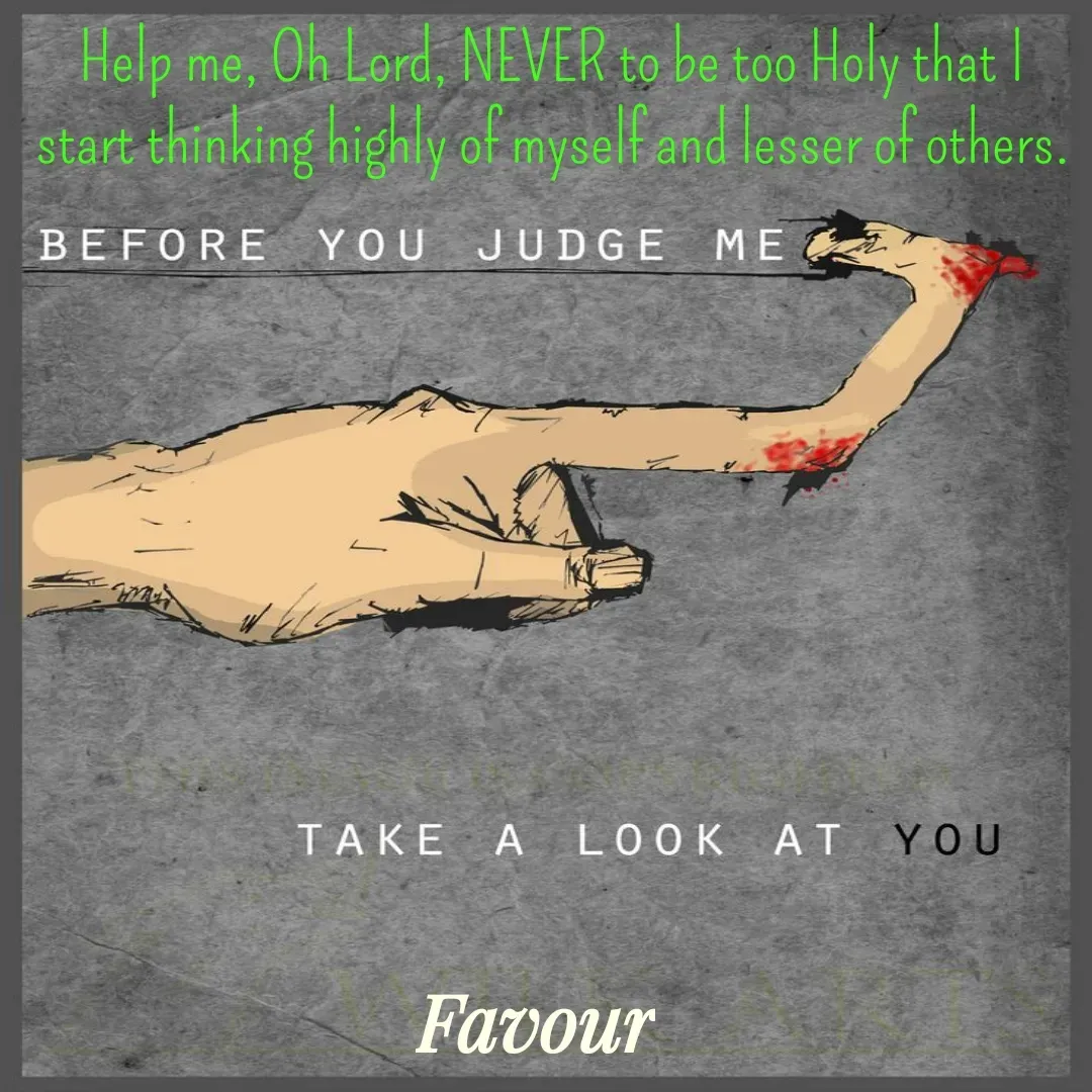 Quote by Favour - Help me, Oh Lord, NEVER to be too Holy that I start thinking highly of myself and lesser of others. - Made using Quotes Creator App, Post Maker App