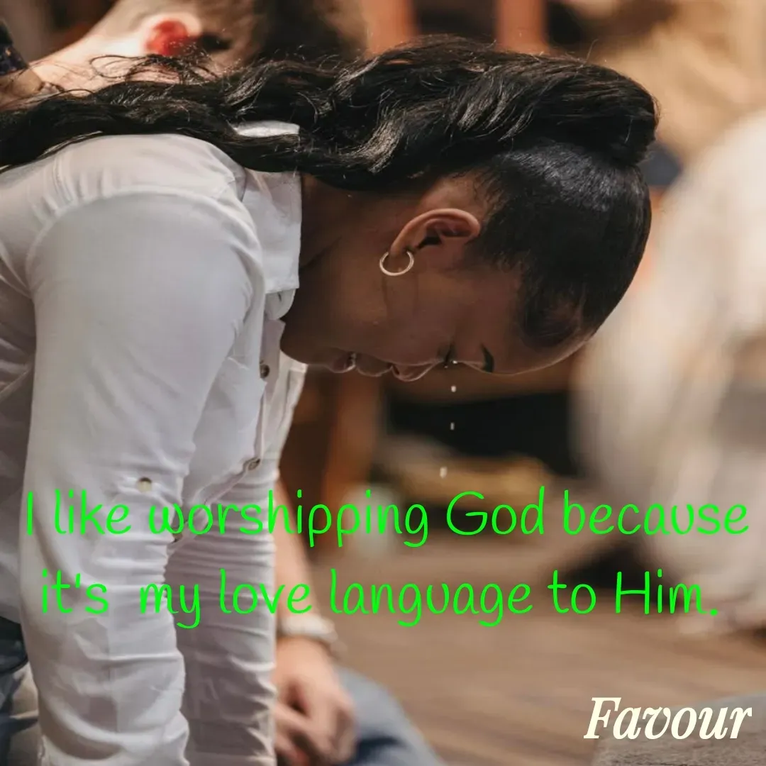 Quote by Favour - I like worshipping God because it's  my love language to Him.  - Made using Quotes Creator App, Post Maker App