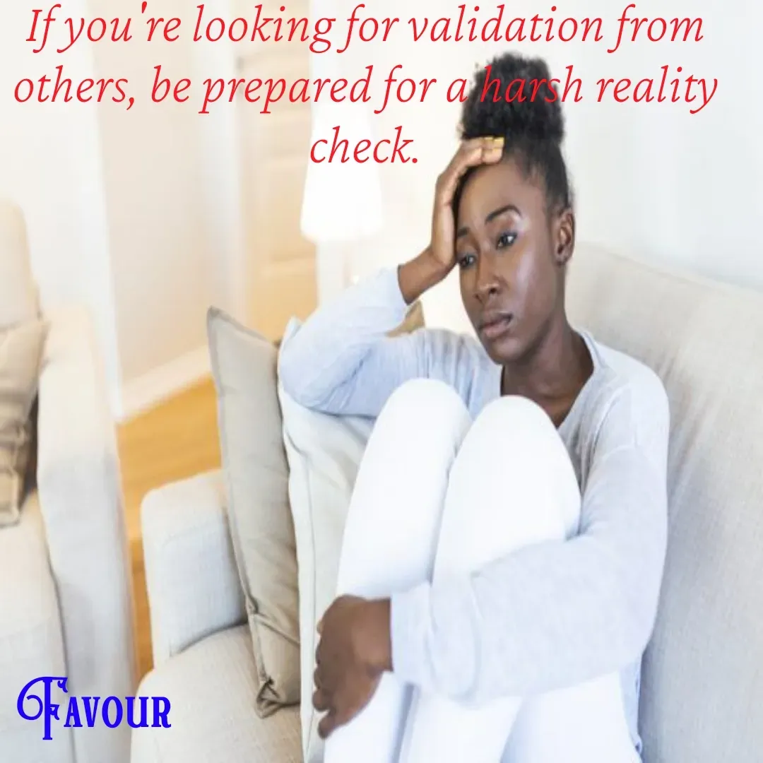 Quote by Favour - If you're looking for validation from others, be prepared for a harsh reality check. - Made using Quotes Creator App, Post Maker App