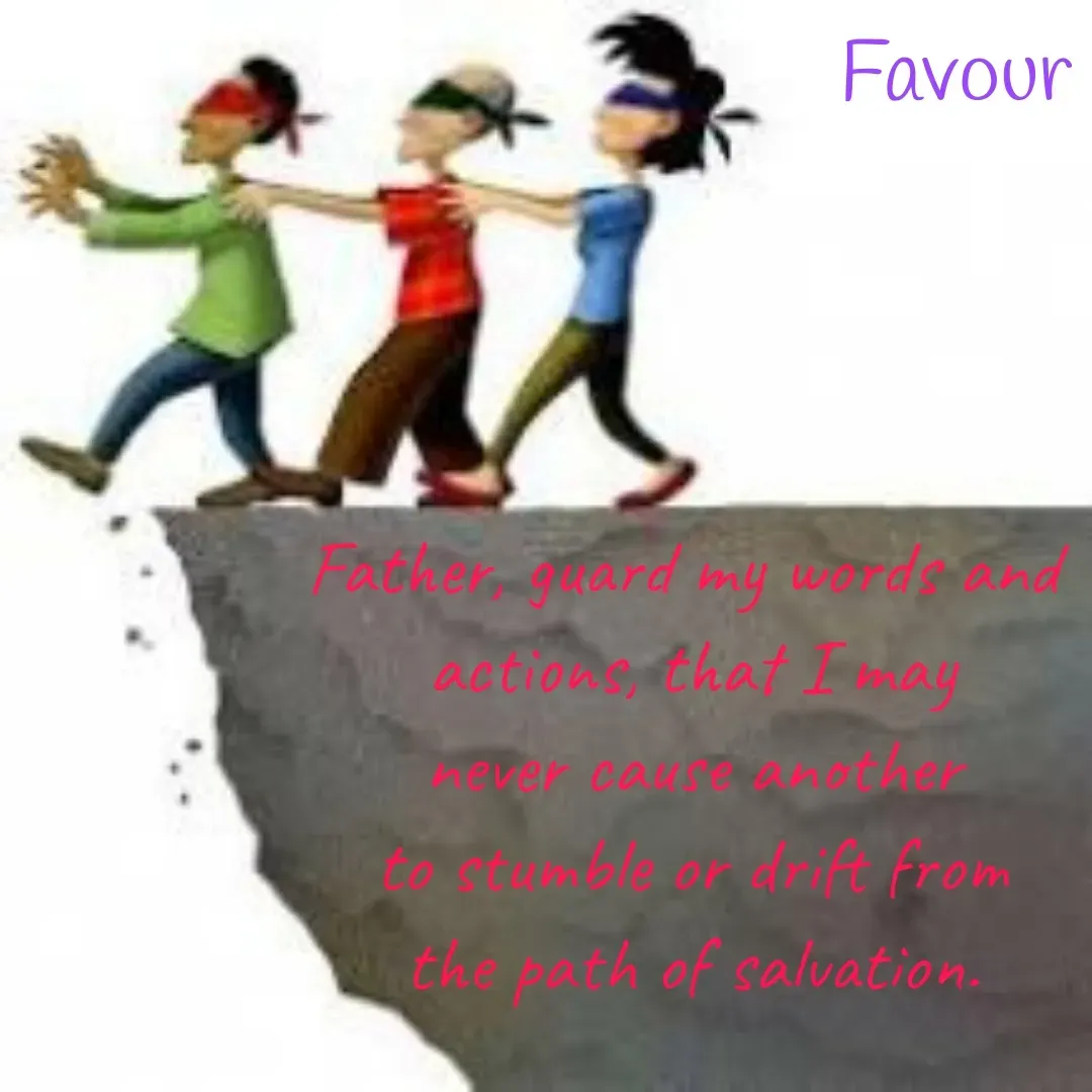 Quote by Favour - Father, guard my words and 
actions, that I may
 never cause another 
to stumble or drift from
 the path of salvation.  - Made using Quotes Creator App, Post Maker App