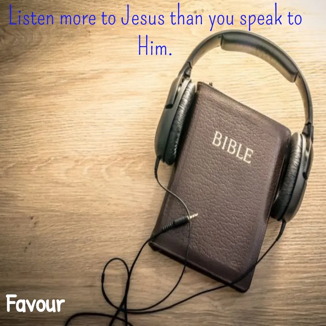 Quote by Favour - Listen more to Jesus than you speak to Him. - Made using Quotes Creator App, Post Maker App