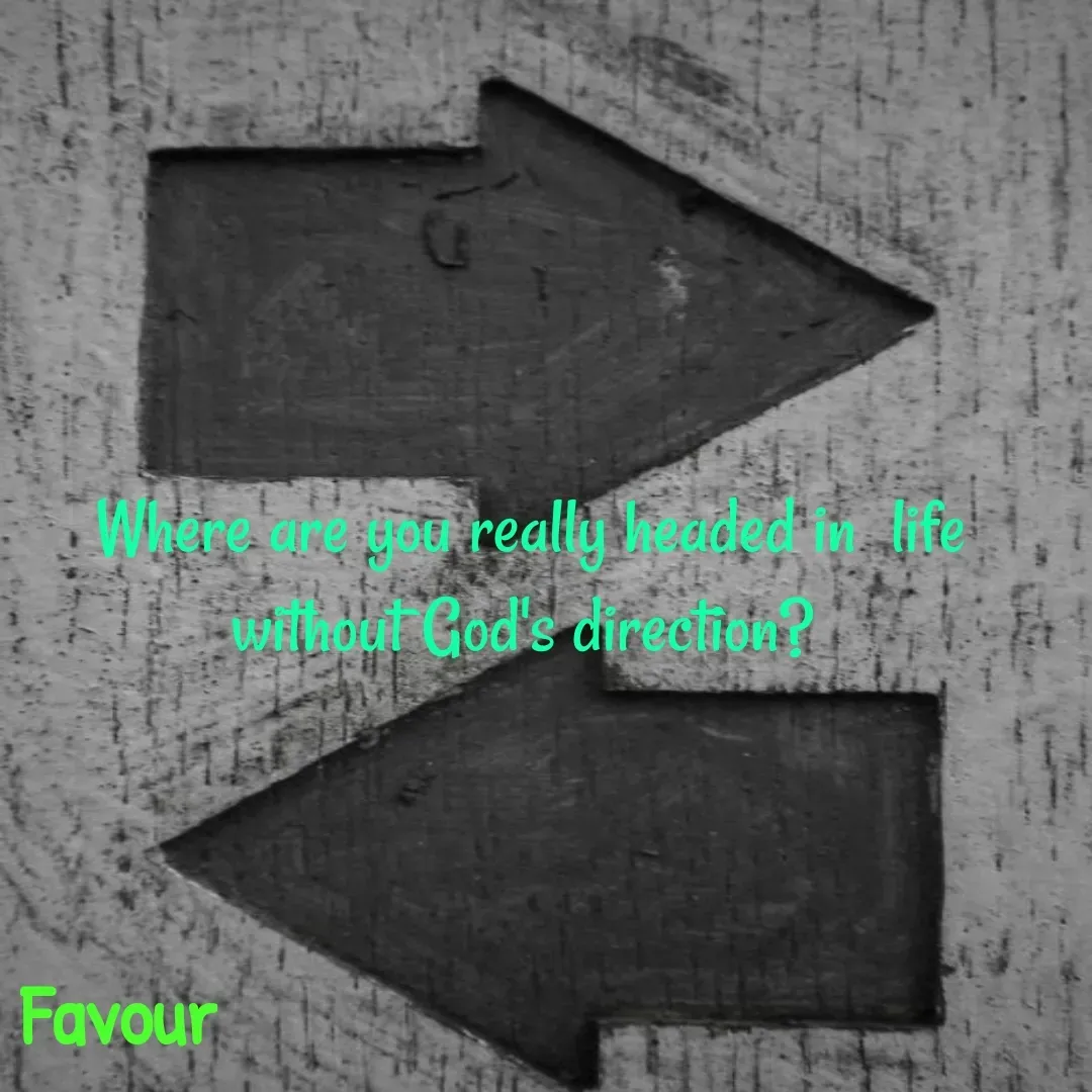 Quote by Favour -  Where are you really headed in  life without God's direction? - Made using Quotes Creator App, Post Maker App